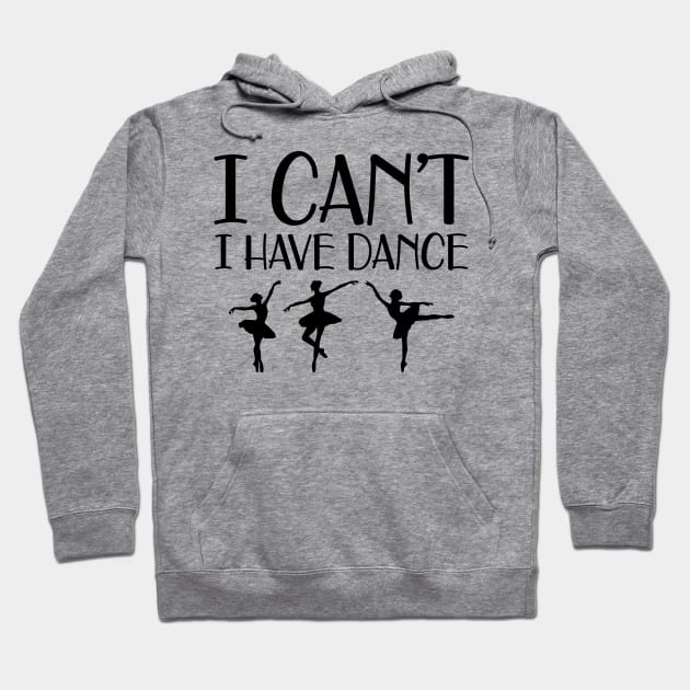 Ballet Dance - I can't I have dance Hoodie by KC Happy Shop